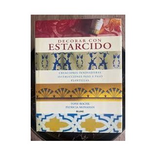 Decorar con estarcido. Creaciones innovadoras, instrucciones paso a paso, plantillas